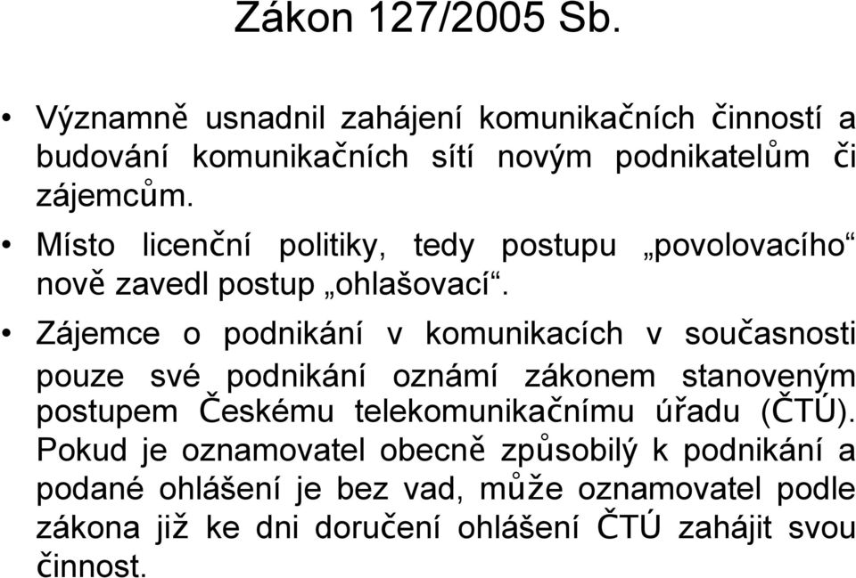 Zájemce o podnikání v komunikacích v současnosti pouze své podnikání oznámí zákonem stanoveným postupem Českému telekomunikačnímu