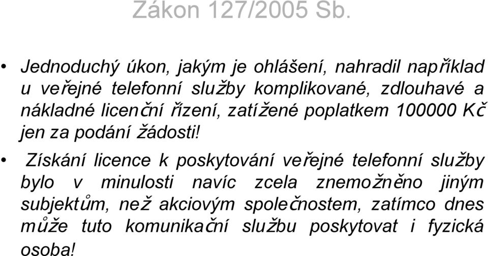 zdlouhavé a nákladné licenční řízení, zatížené poplatkem 100000 Kč jen za podání žádosti!