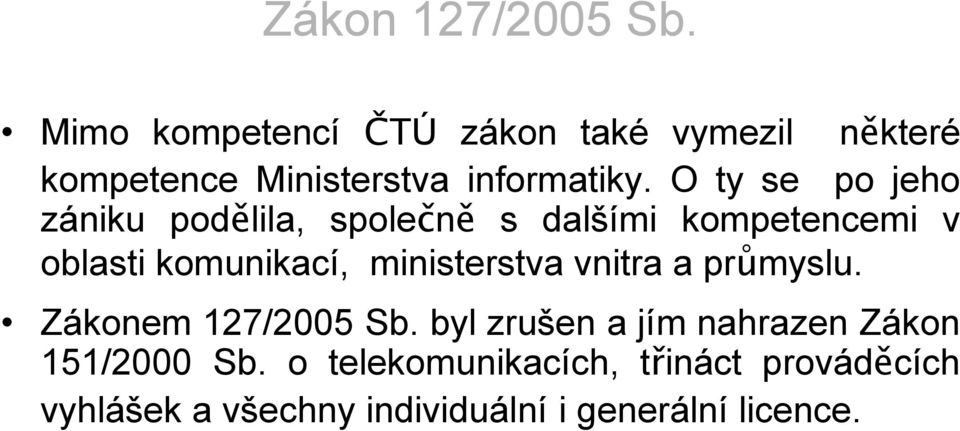 O ty se po jeho zániku podělila, společně s dalšími kompetencemi v oblasti komunikací,