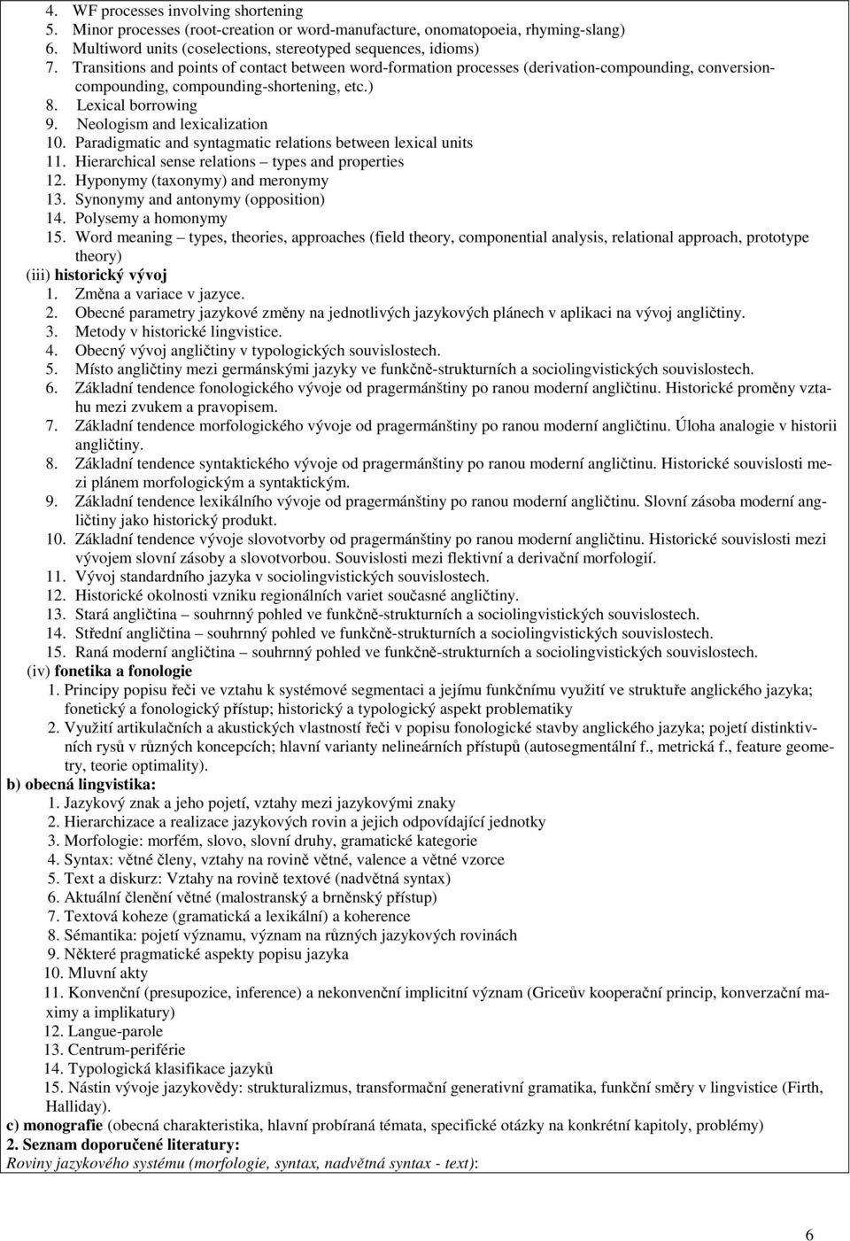 Neologism and lexicalization 10. Paradigmatic and syntagmatic relations between lexical units 11. Hierarchical sense relations types and properties 12. Hyponymy (taxonymy) and meronymy 13.