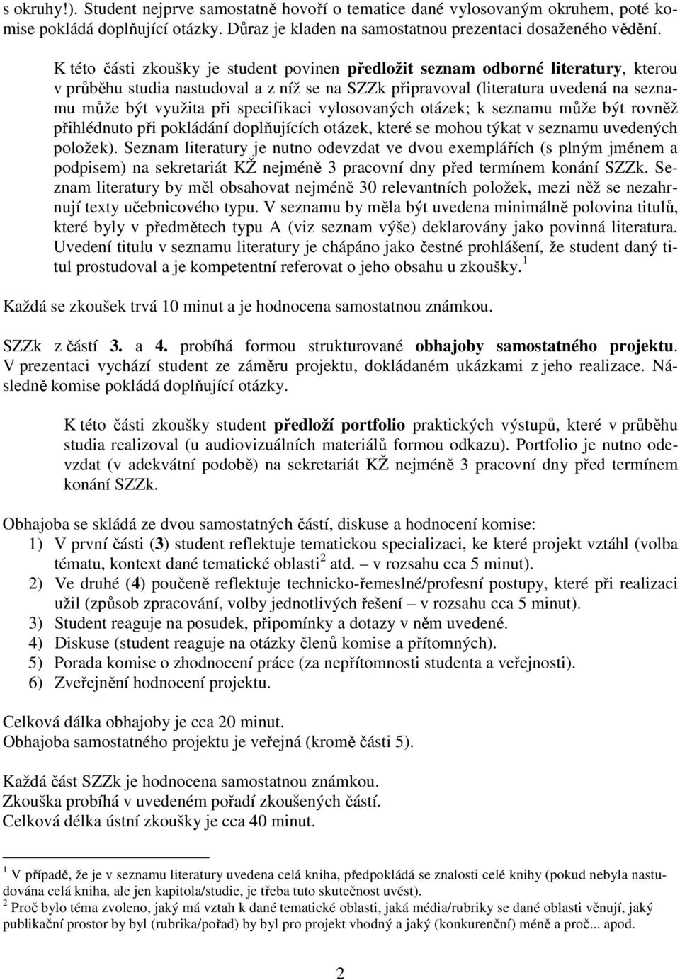 specifikaci vylosovaných otázek; k seznamu může být rovněž přihlédnuto při pokládání doplňujících otázek, které se mohou týkat v seznamu uvedených položek).