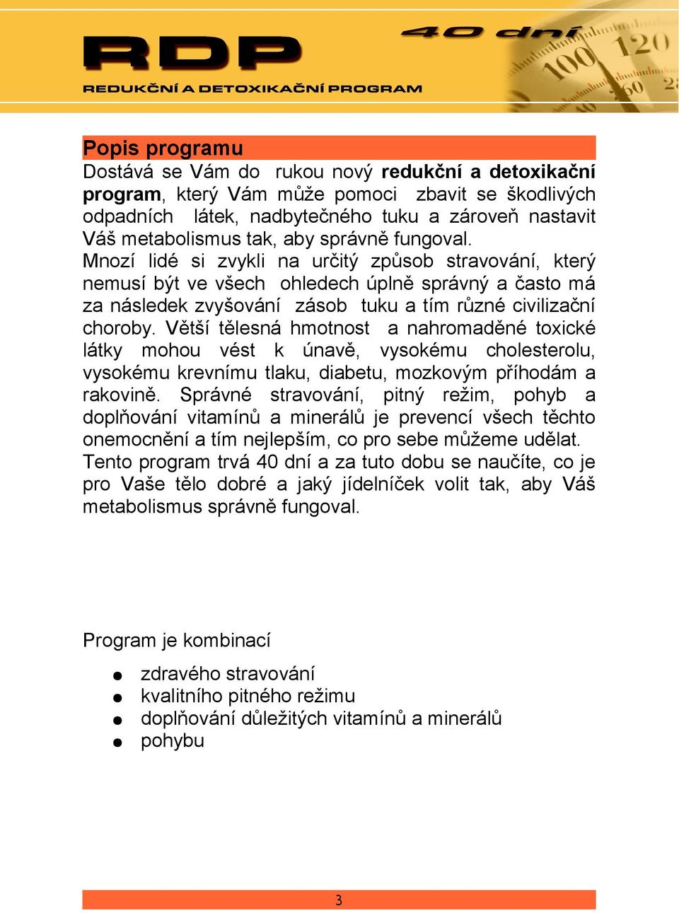 Větší tělesná hmotnost a nahromaděné toxické látky mohou vést k únavě, vysokému cholesterolu, vysokému krevnímu tlaku, diabetu, mozkovým příhodám a rakovině.