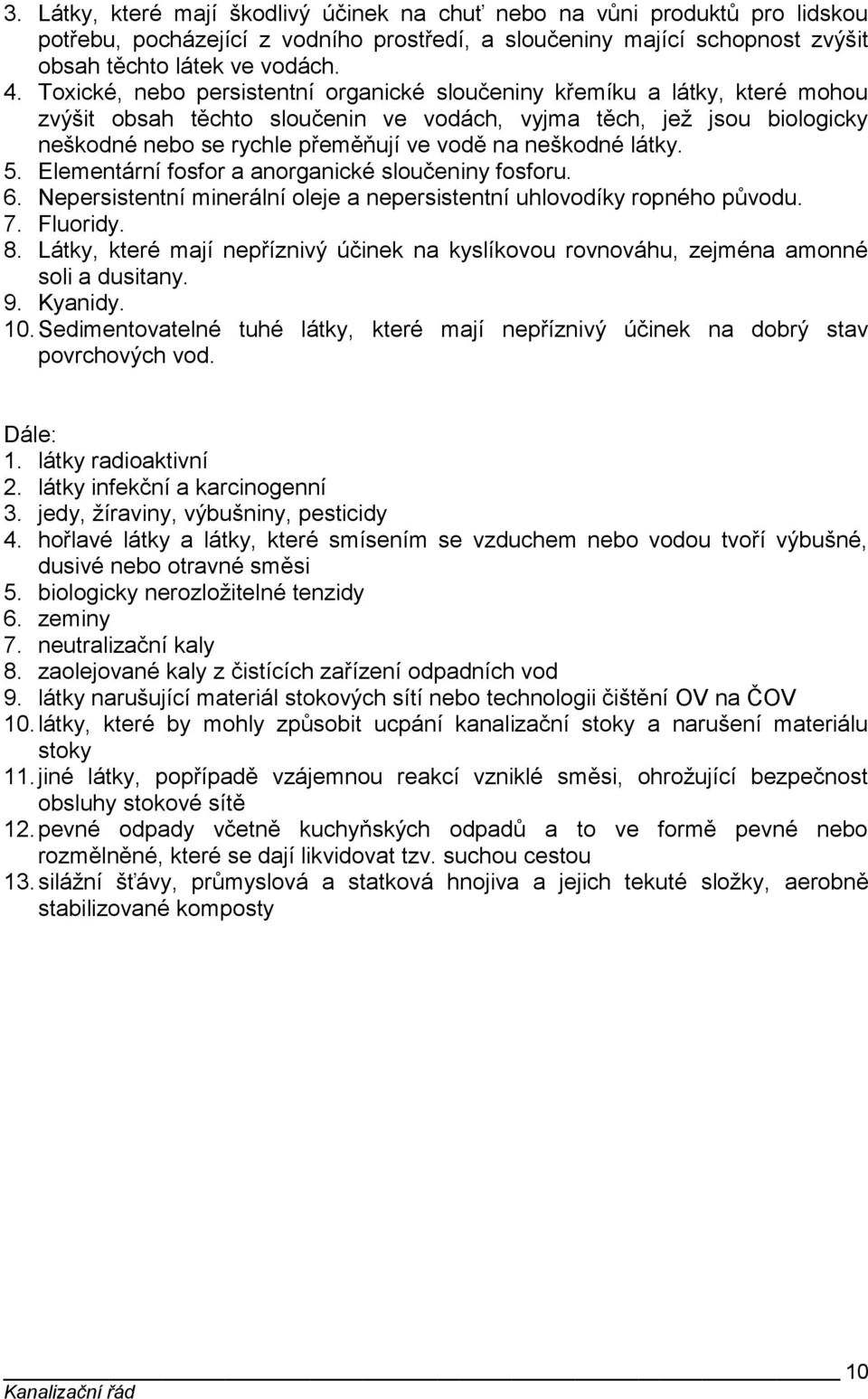 neškodné látky. 5. Elementární fosfor a anorganické sloučeniny fosforu. 6. Nepersistentní minerální oleje a nepersistentní uhlovodíky ropného původu. 7. Fluoridy. 8.