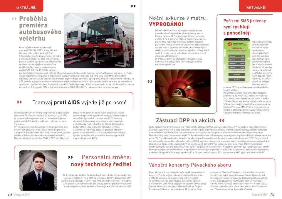 Na výstavišti se představilo na čtyřicet autobusů od téměř dvacítky firem, a to včetně dvou vozidel SOR NB 12 a 18 CITY) v expozici zvedacích zařízení společnosti Miteral.