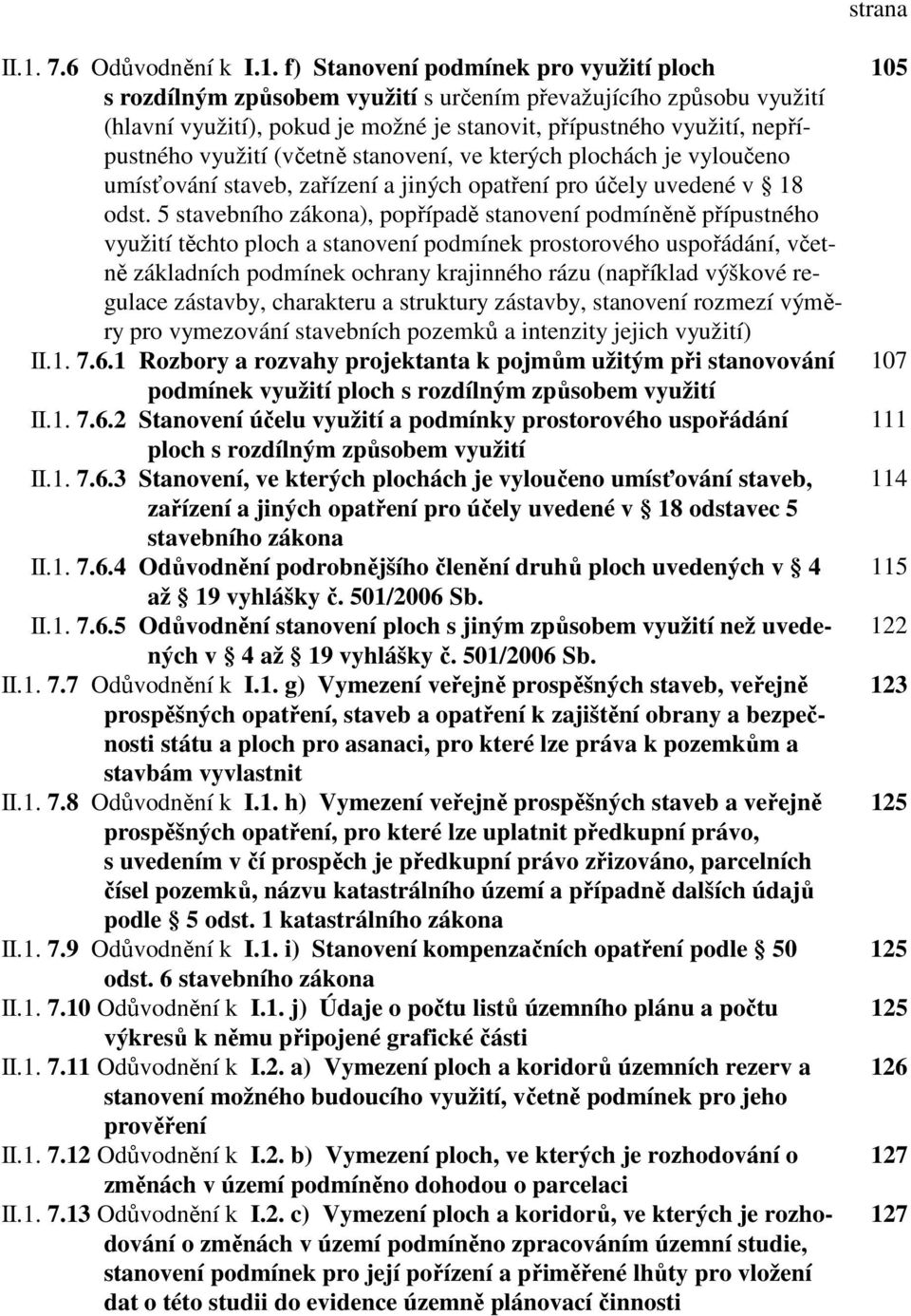 f) Stanovení podmínek pro využití ploch s rozdílným způsobem využití s určením převažujícího způsobu využití (hlavní využití), pokud je možné je stanovit, přípustného využití, nepřípustného využití