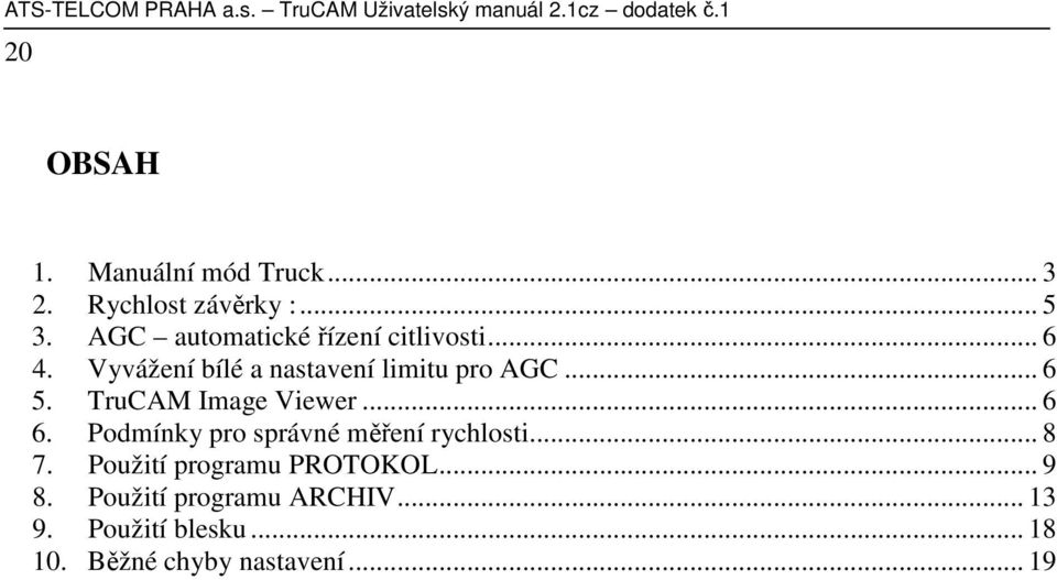 Vyvážení bílé a nastavení limitu pro AGC... 6 5. TruCAM Image Viewer... 6 6.