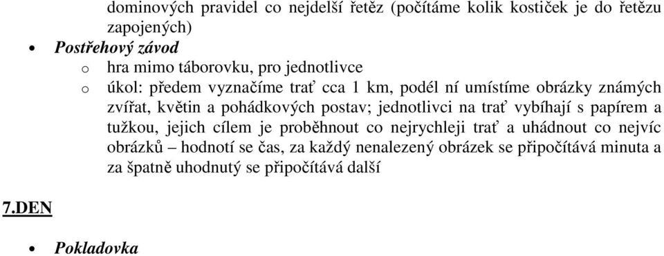 zvířat, květin a phádkvých pstav; jedntlivci na trať vybíhají s papírem a tužku, jejich cílem je prběhnut c