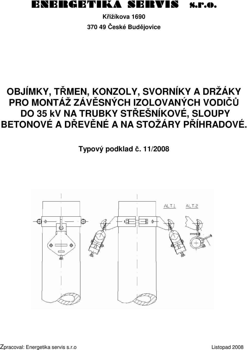 DRŽÁKY PRO MONTÁŽ ZÁVĚSNÝCH IZOLOVANÝCH VODIČŮ DO 35 kv NA TRUBKY