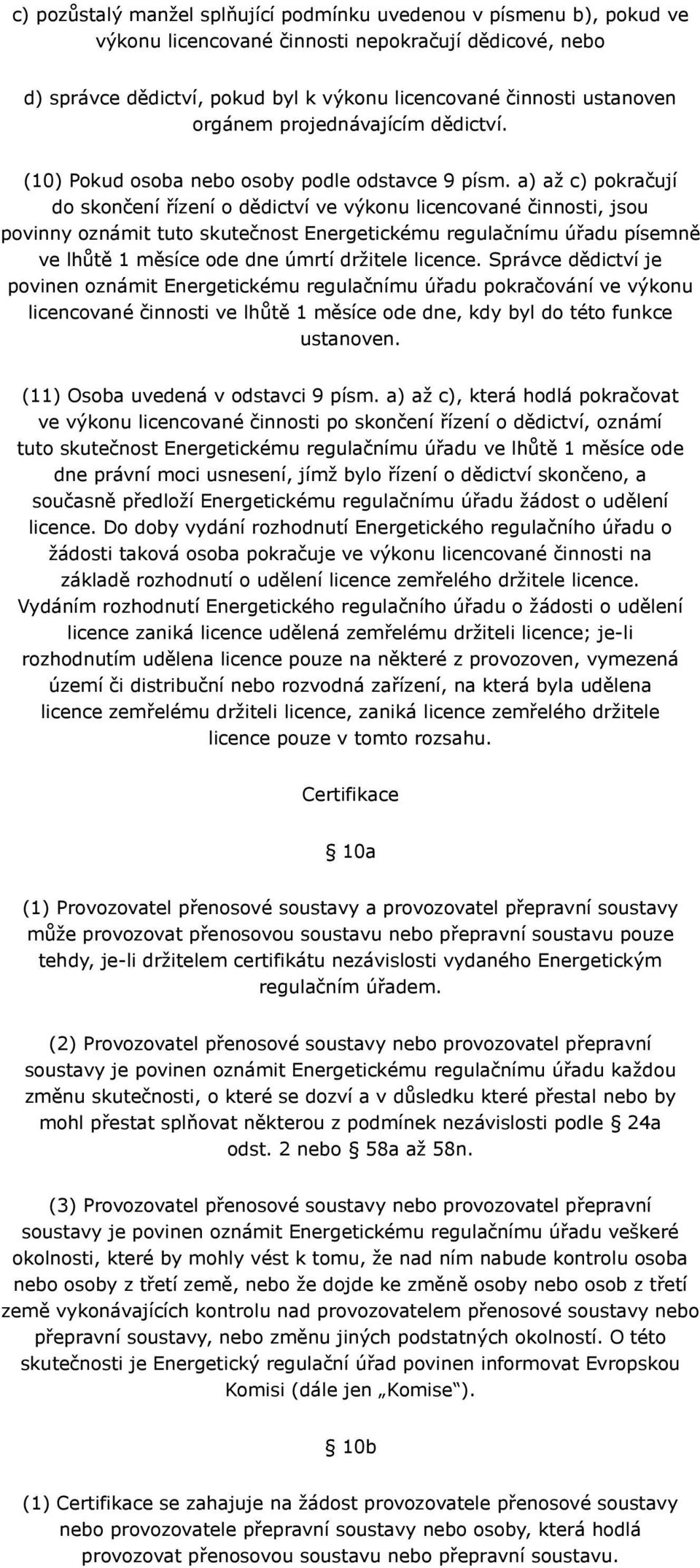 a) až c) pokračují do skončení řízení o dědictví ve výkonu licencované činnosti, jsou povinny oznámit tuto skutečnost Energetickému regulačnímu úřadu písemně ve lhůtě 1 měsíce ode dne úmrtí držitele