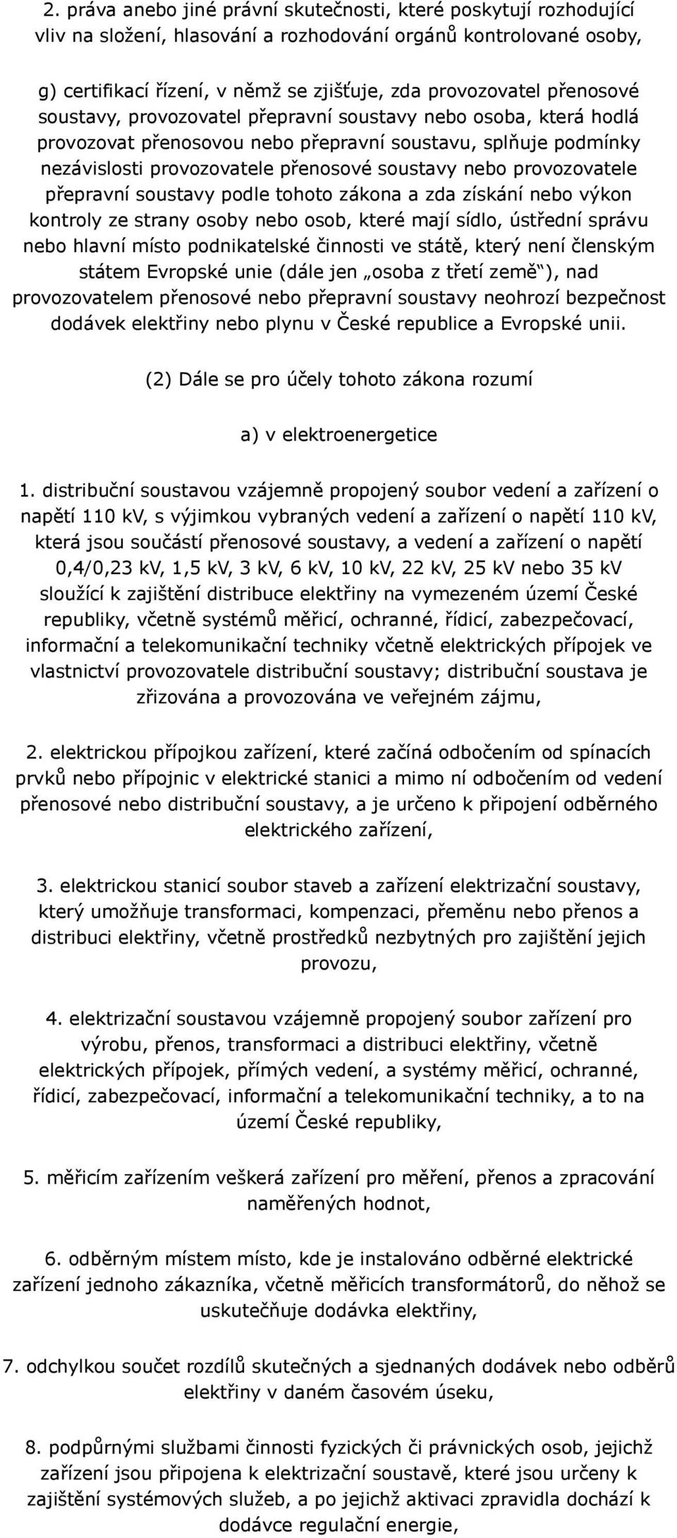 provozovatele přepravní soustavy podle tohoto zákona a zda získání nebo výkon kontroly ze strany osoby nebo osob, které mají sídlo, ústřední správu nebo hlavní místo podnikatelské činnosti ve státě,