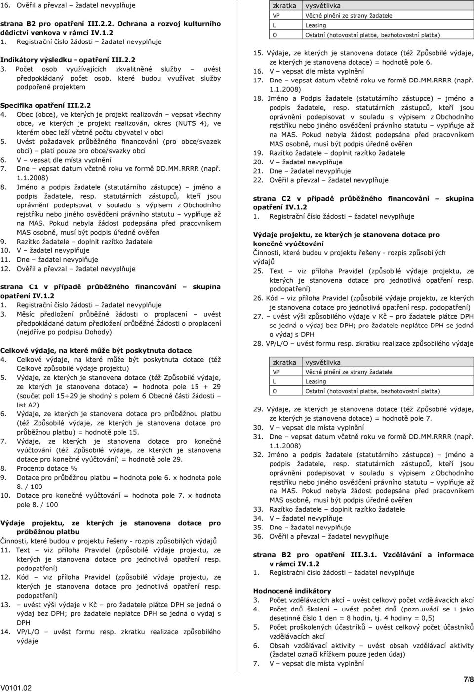 Obec (obce), ve kterých je projekt realizován vepsat všechny obce, ve kterých je projekt realizován, okres (NUTS 4), ve kterém obec leží včetně počtu obyvatel v obci 5.