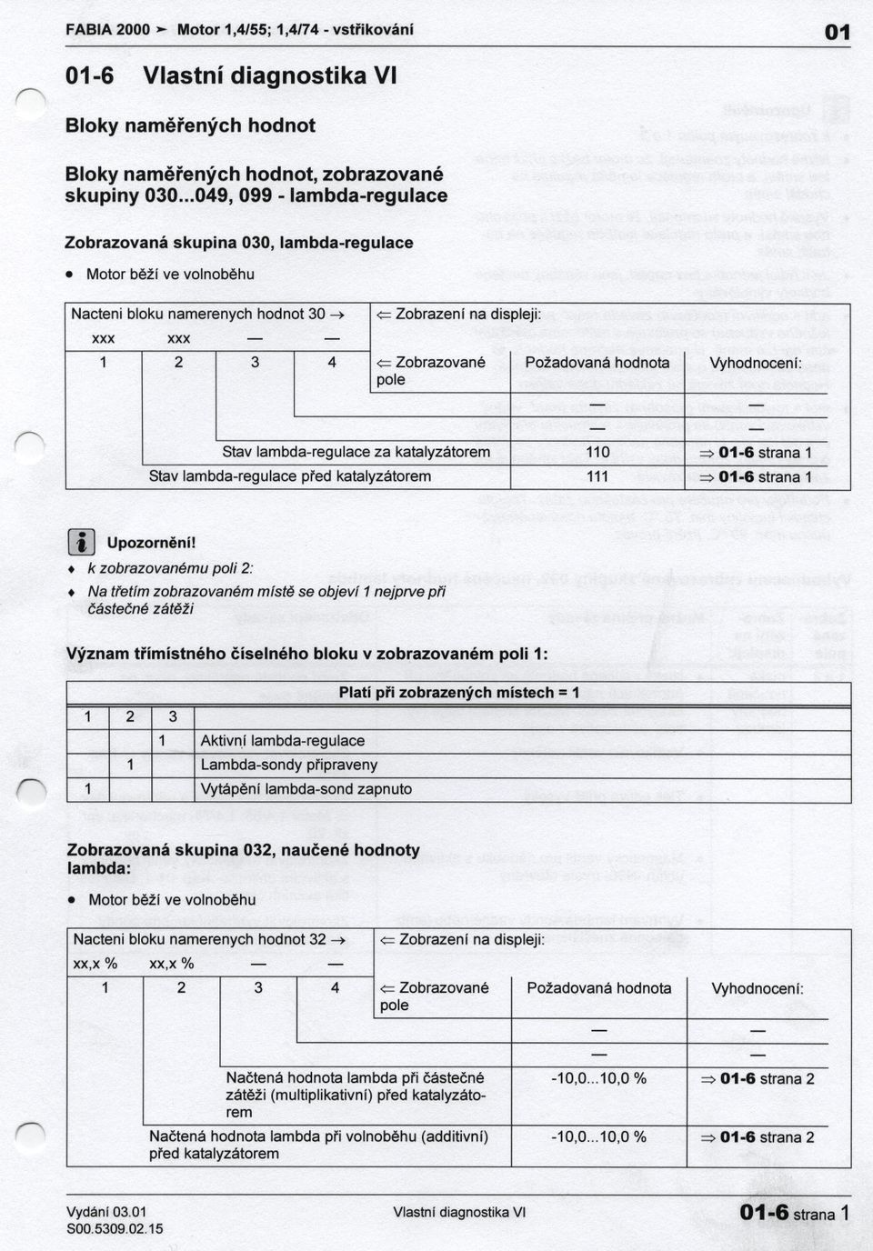 Motorbežíve volnobehu (' Nacteni bloku namerenych hodnot 30 xxx xxx Stavlambdaregulaceza katalyzátorem 110 016 strana 1 Stavlambdaregulacepredkatalyzátorem 111 016 strana 1 Upozornení!