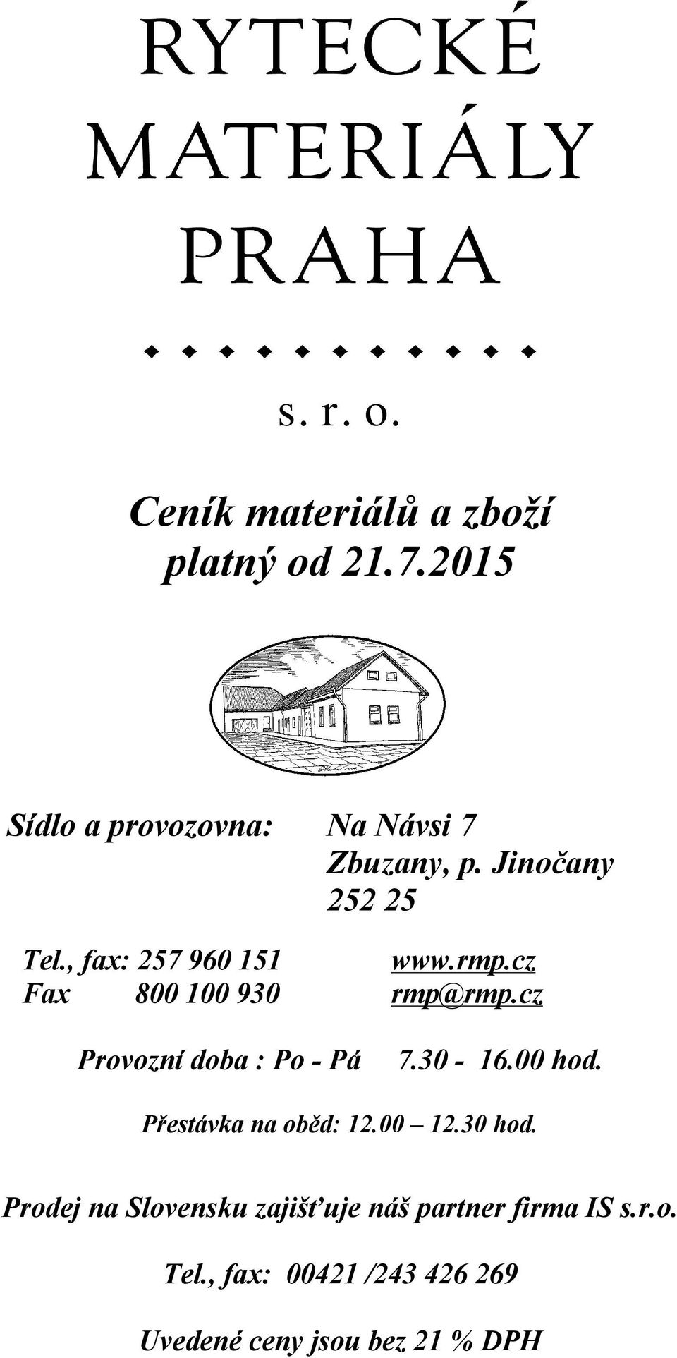 rmp.cz Fax 800 100 930 rmp@rmp.cz Provozní doba : Po - Pá 7.30-16.00 hod.