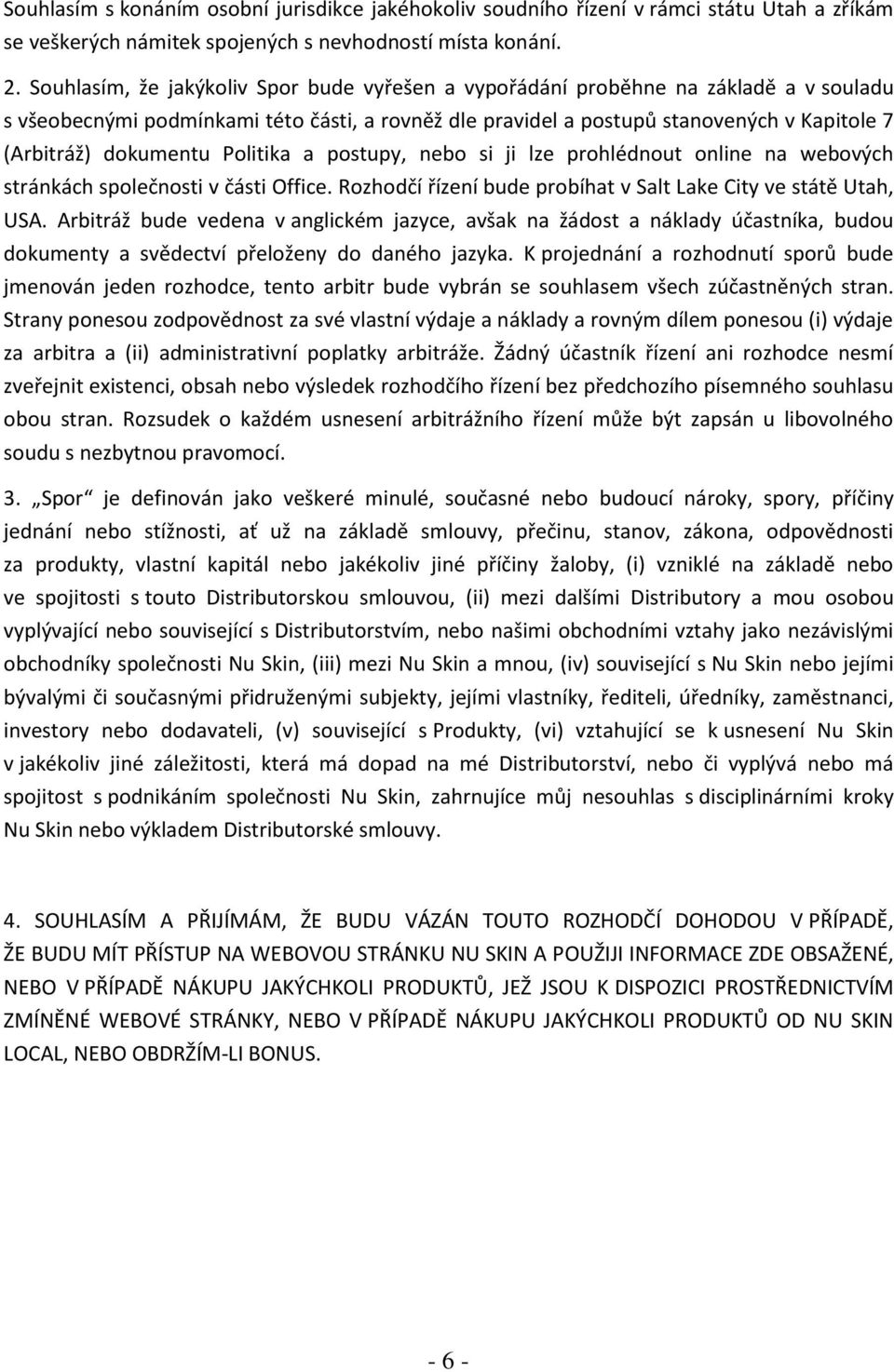 dokumentu Politika a postupy, nebo si ji lze prohlédnout online na webových stránkách společnosti v části Office. Rozhodčí řízení bude probíhat v Salt Lake City ve státě Utah, USA.