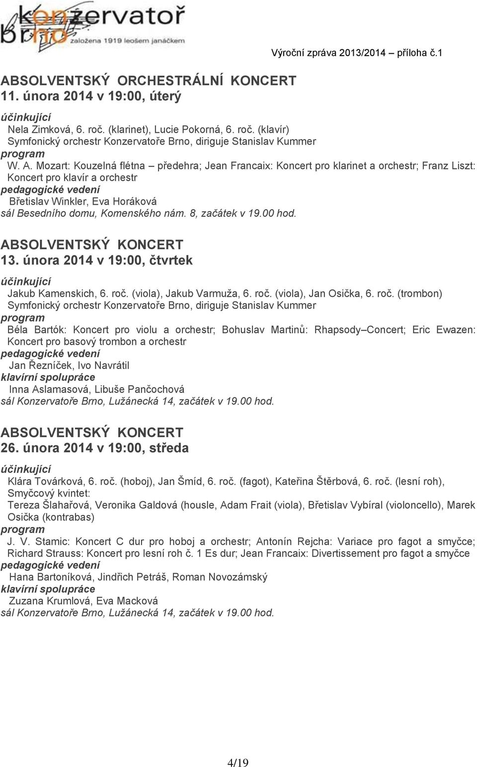 8, začátek v 19.00 hod. 13. února 2014 v 19:00, čtvrtek Jakub Kamenskich, 6. roč.