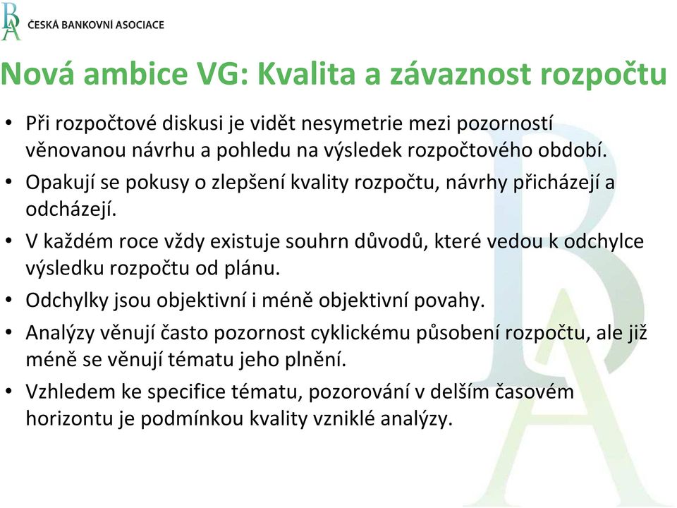 V každém roce vždy existuje souhrn důvodů, které vedou k odchylce výsledku rozpočtu od plánu. Odchylky jsou objektivní i méně objektivní povahy.