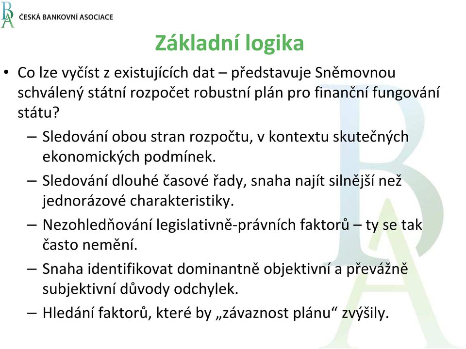 Sledování dlouhé časové řady, snaha najít silnější než jednorázové charakteristiky.