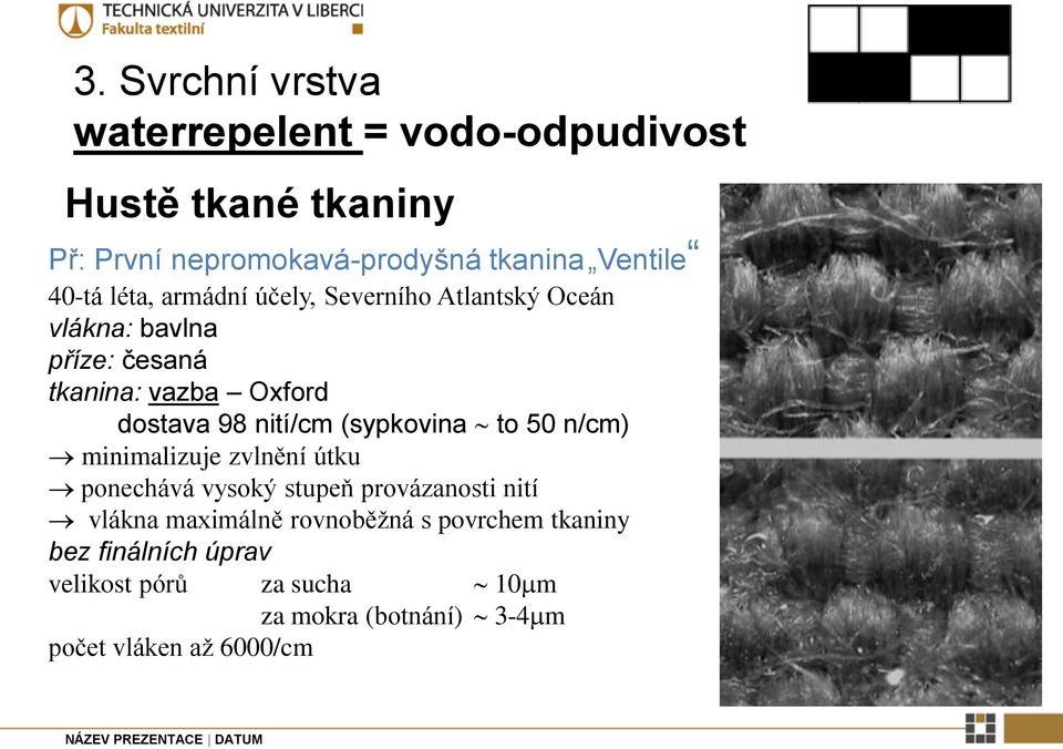 nití/cm (sypkovina to 50 n/cm) minimalizuje zvlnění útku ponechává vysoký stupeň provázanosti nití vlákna maximálně