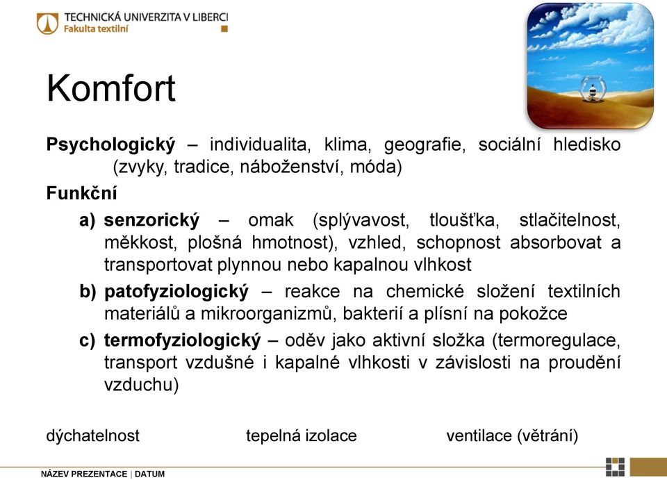 patofyziologický reakce na chemické složení textilních materiálů a mikroorganizmů, bakterií a plísní na pokožce c) termofyziologický oděv jako