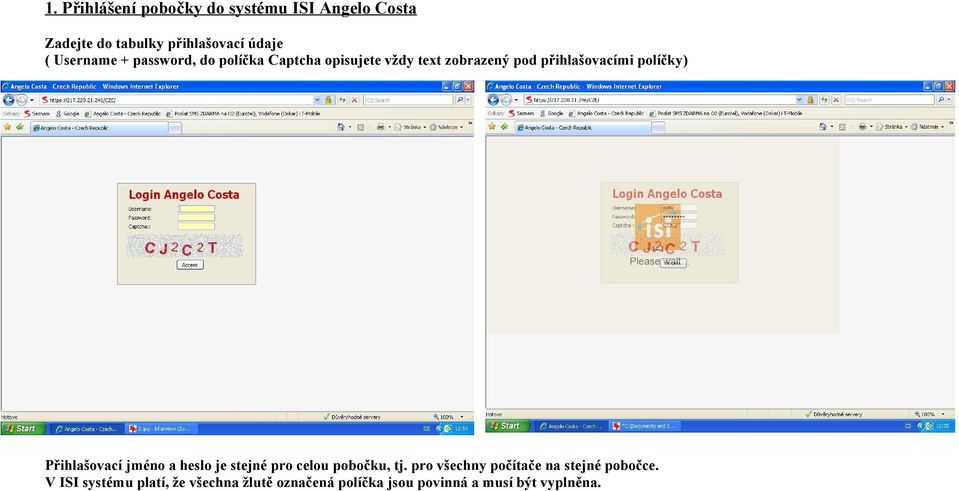políčky) Přihlašovací jméno a heslo je stejné pro celou pobočku, tj.