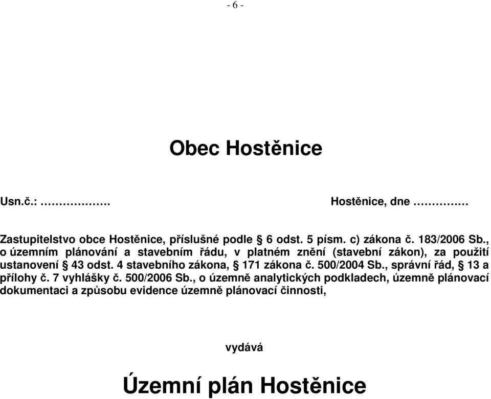 4 stavebního zákona, 171 zákona č. 500/2004 Sb., správní řád, 13 a přílohy č. 7 vyhlášky č. 500/2006 Sb.