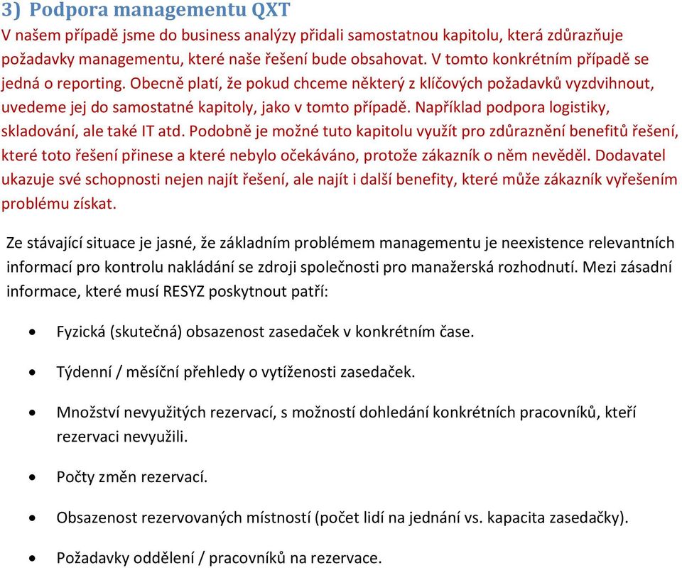 Například pdpra lgistiky, skladvání, ale také IT atd. Pdbně je mžné tut kapitlu využít pr zdůraznění benefitů řešení, které tt řešení přinese a které nebyl čekáván, prtže zákazník něm nevěděl.