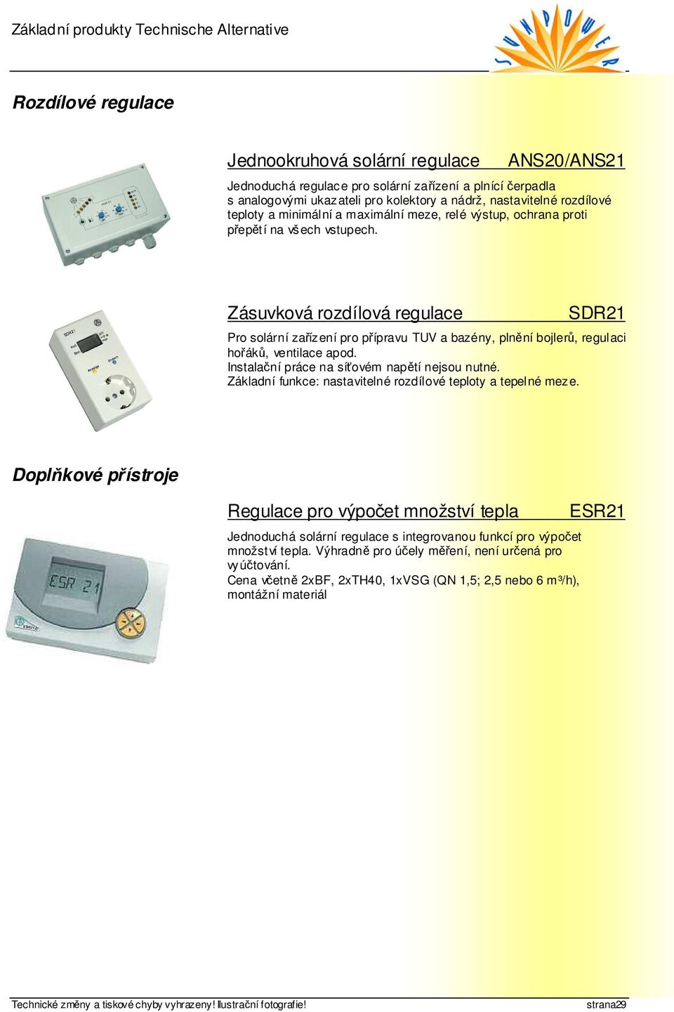 Zásuvková rozdílová regulace SDR21 Pro solární zařízení pro přípravu TUV a bazény, plnění bojlerů, regulaci hořáků, ventilace apod. Instalační práce na síťovém napětí nejsou nutné.