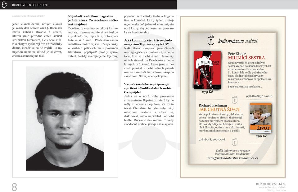 nemáme důvod je slučovat, což nás samozřejmě těší. Nejmladší rubrikou magazínu je Literatura. Co všechno v ní čtenáři najdou?