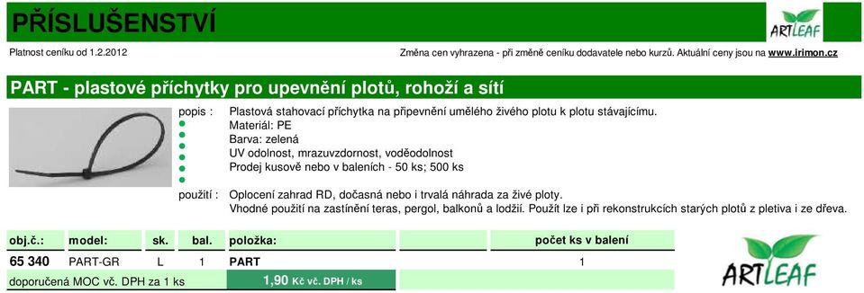 Materiál: PE Barva: zelená UV odolnost, mrazuvzdornost, voděodolnost Prodej kusově nebo v baleních -