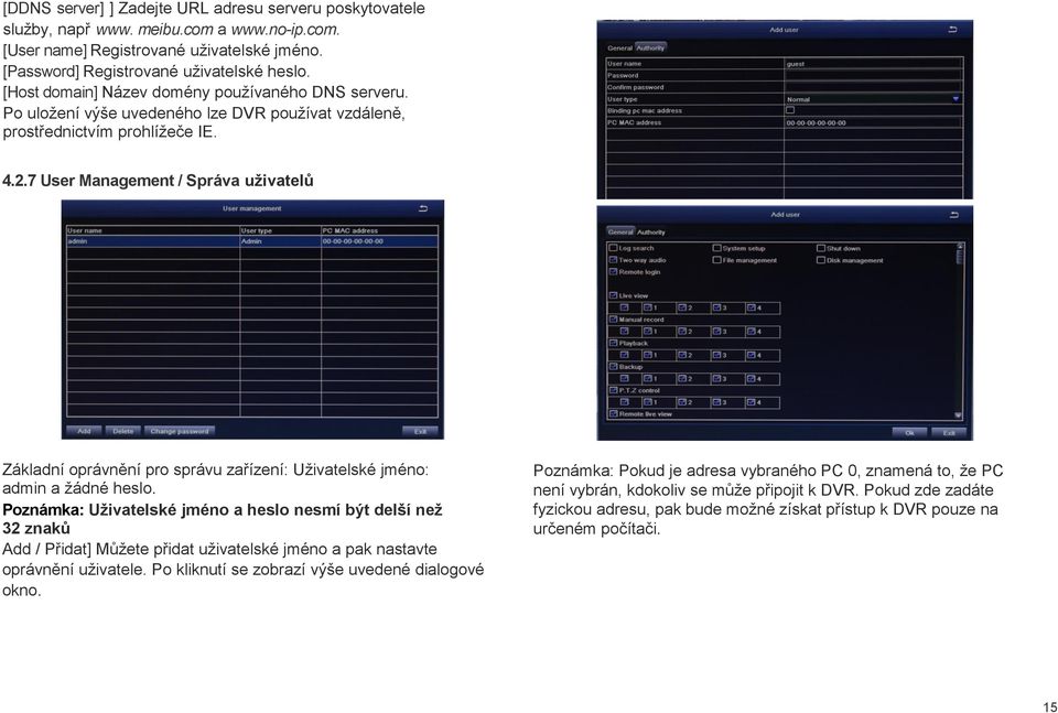 7 User Management / Správa uživatelů Základní oprávnění pro správu zařízení: Uživatelské jméno: admin a žádné heslo.