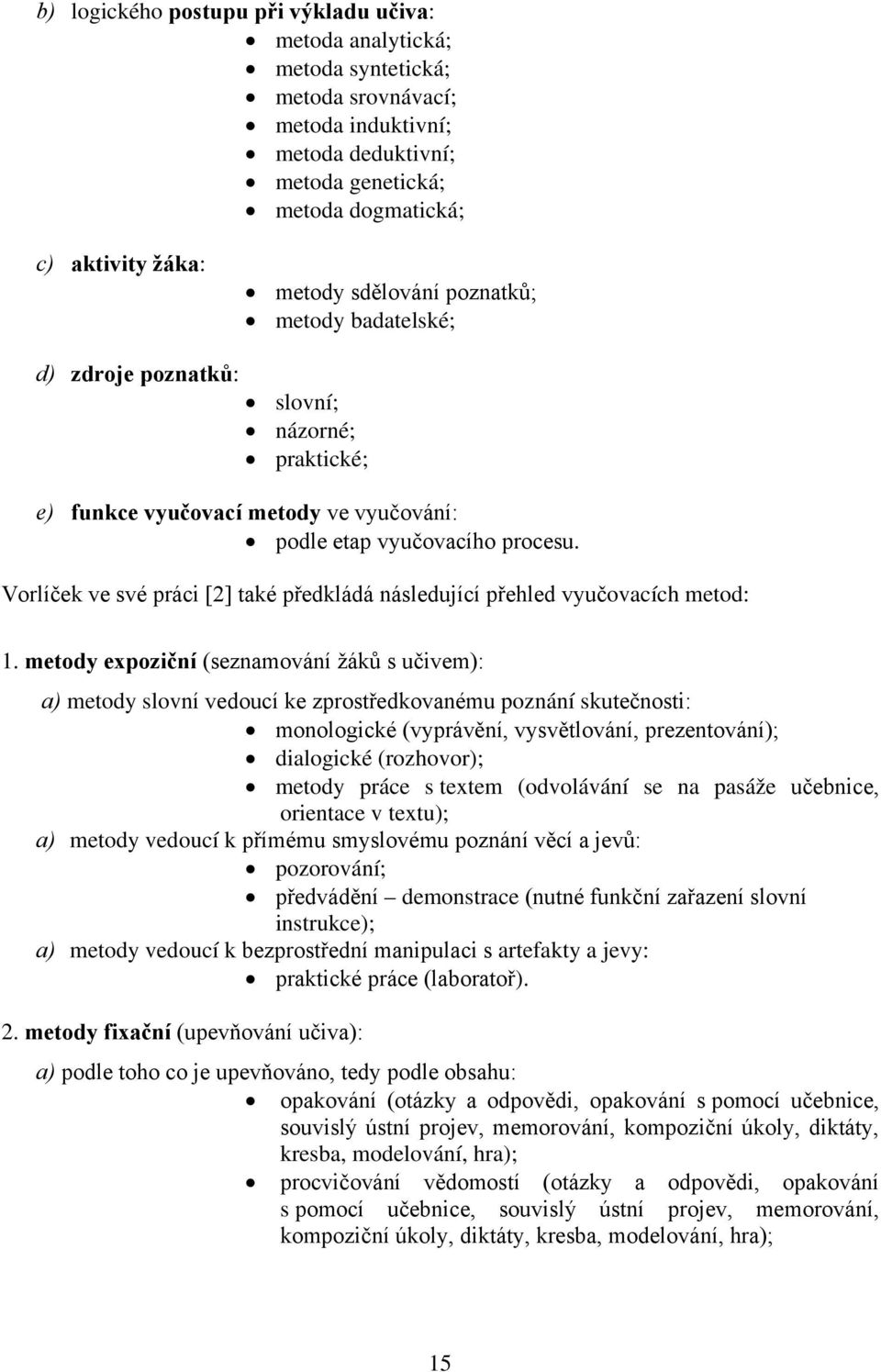 Vorlíček ve své práci [2] také předkládá následující přehled vyučovacích metod: 1.