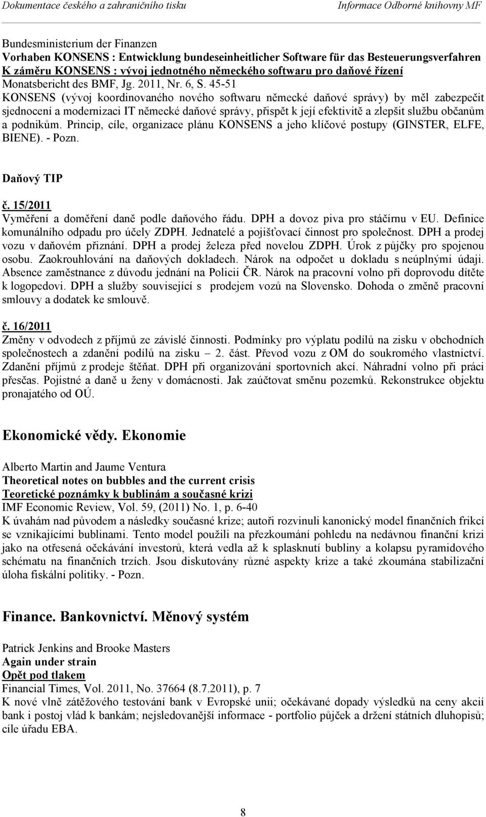 45-51 KONSENS (vývoj koordinovaného nového softwaru německé daňové správy) by měl zabezpečit sjednocení a modernizaci IT německé daňové správy, přispět k její efektivitě a zlepšit službu občanům a