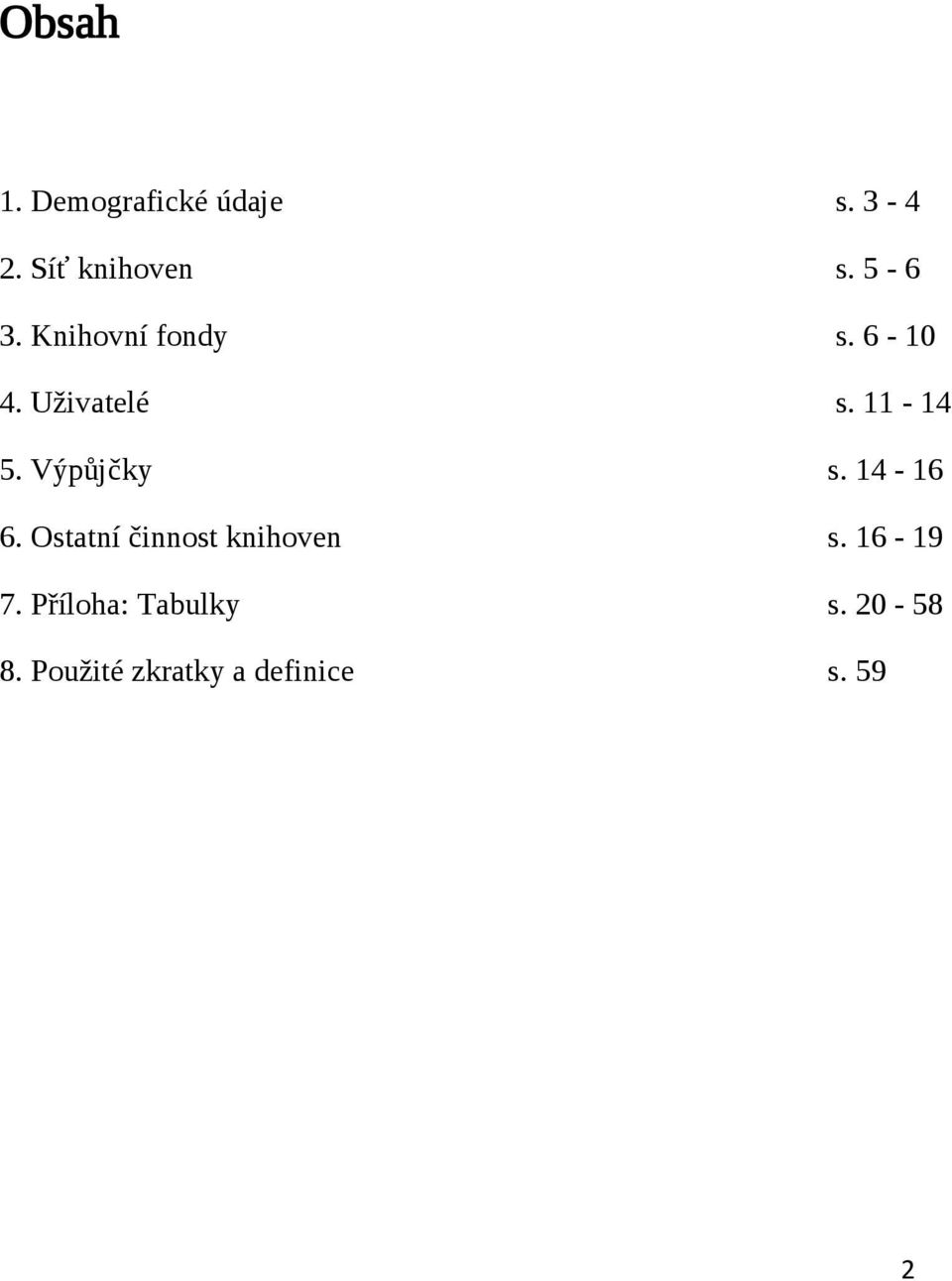 Výpůjčky s. 14-16 6. Ostatní činnost knihoven s. 16-19 7.