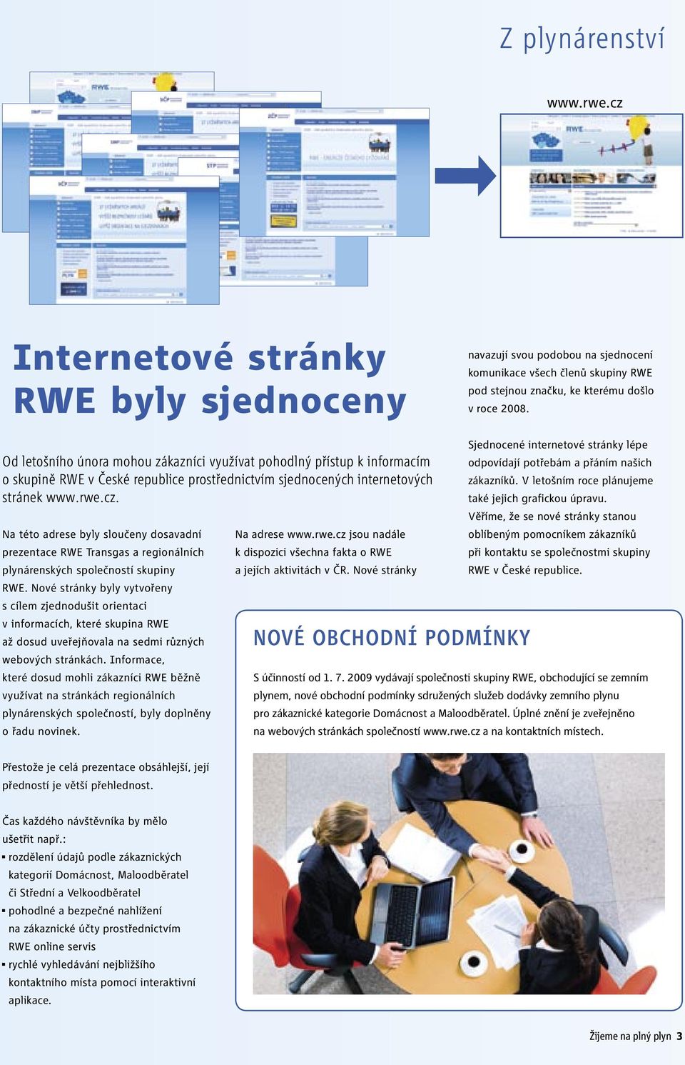 Na této adrese byly sloučeny dosavadní prezentace RWE Transgas a regionálních plynárenských společností skupiny RWE.