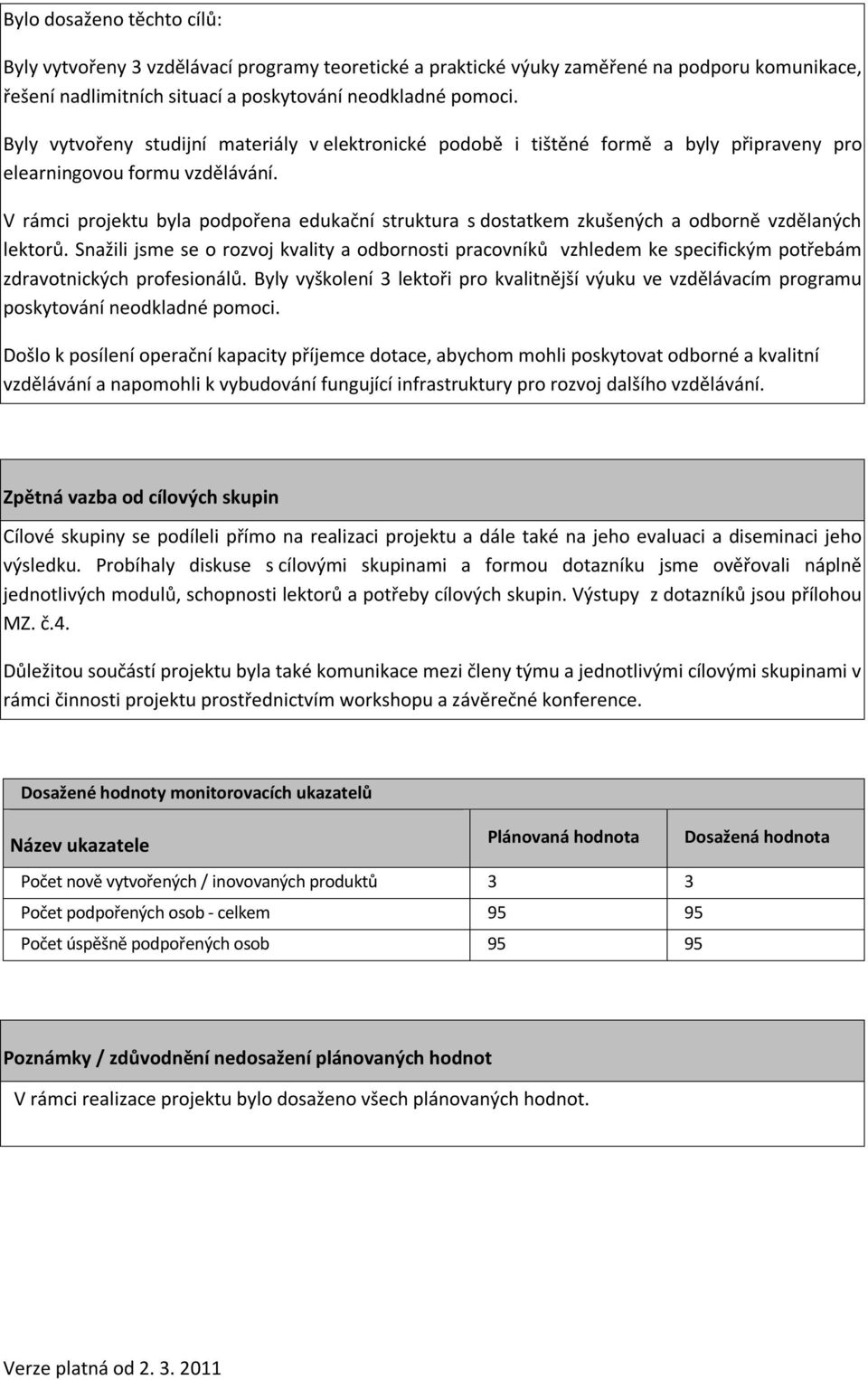 V rámci projektu byla podpořena edukační struktura s dostatkem zkušených a odborně vzdělaných lektorů.