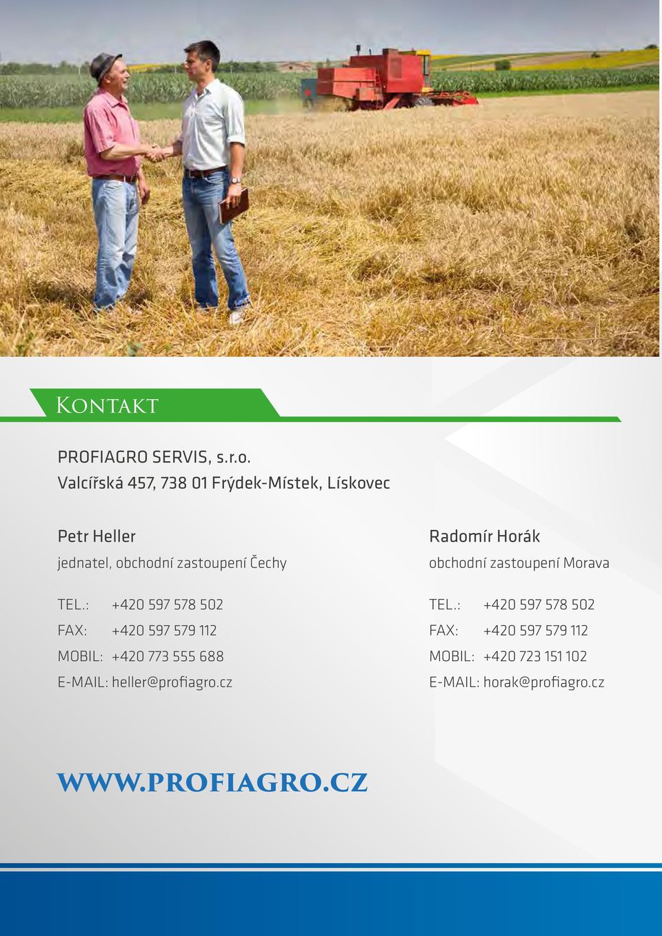 : +420 597 578 502 FAX: +420 597 579 112 MOBIL: +420 773 555 688 E-MAIL: heller@profiagro.