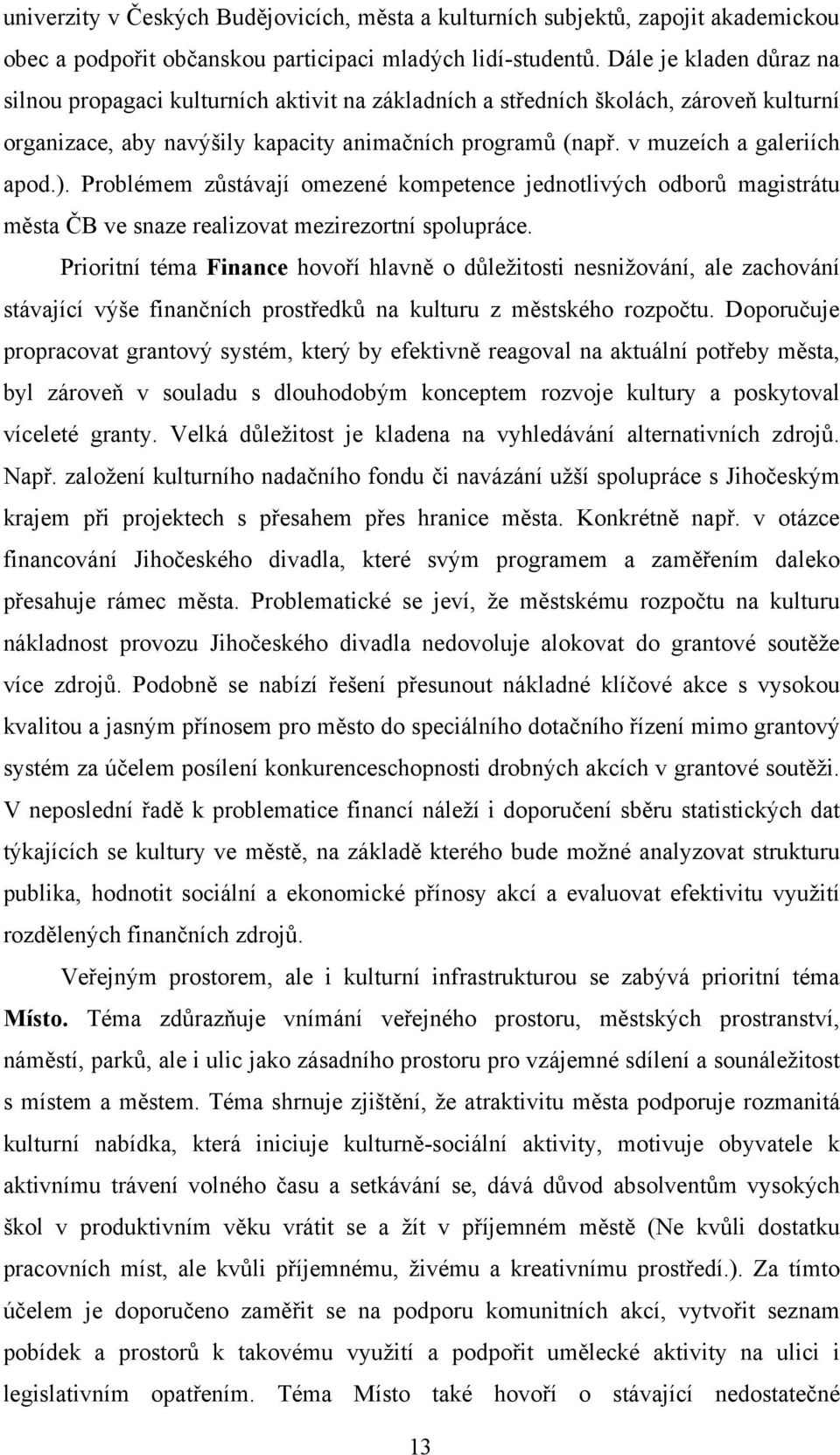 ). Problémem zůstávají omezené kompetence jednotlivých odborů magistrátu města ČB ve snaze realizovat mezirezortní spolupráce.