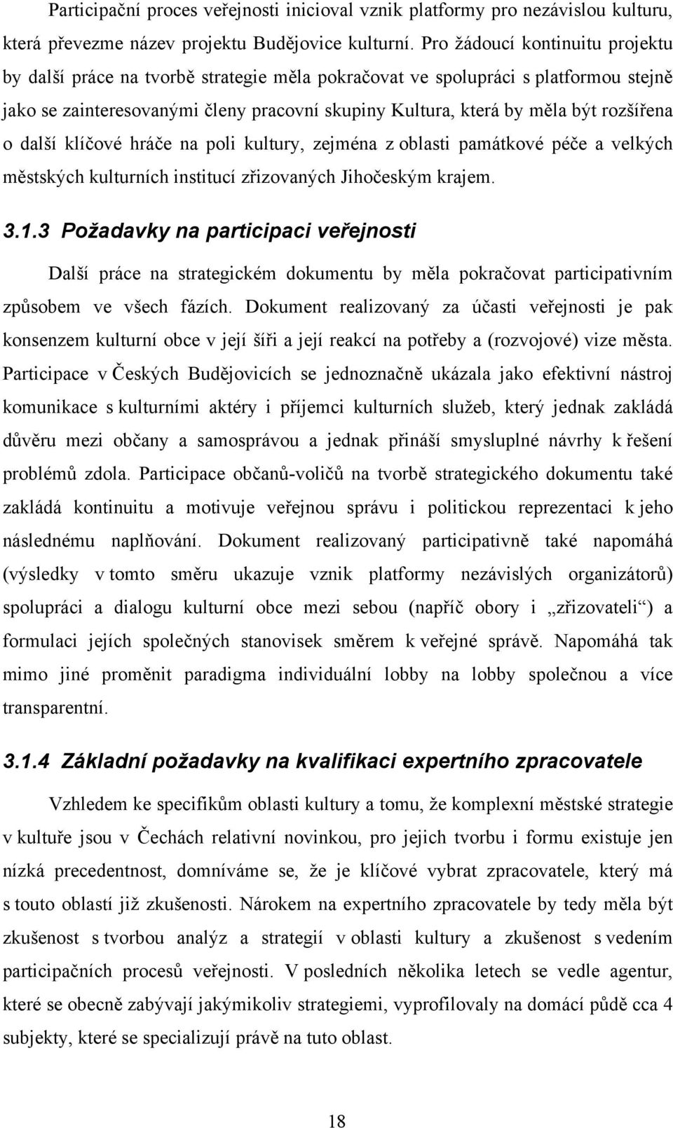 rozšířena o další klíčové hráče na poli kultury, zejména z oblasti památkové péče a velkých městských kulturních institucí zřizovaných Jihočeským krajem. 3.1.