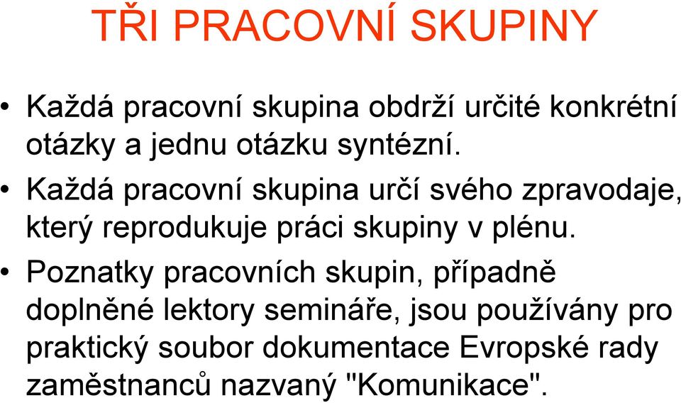 Každá pracovní skupina určí svého zpravodaje, který reprodukuje práci skupiny v plénu.