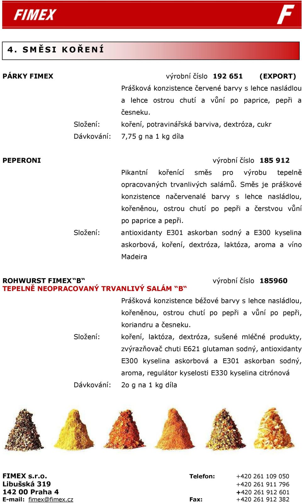 Směs je práškové konzistence načervenalé barvy s lehce nasládlou, kořeněnou, ostrou chutí po pepři a čerstvou vůní po paprice a pepři.