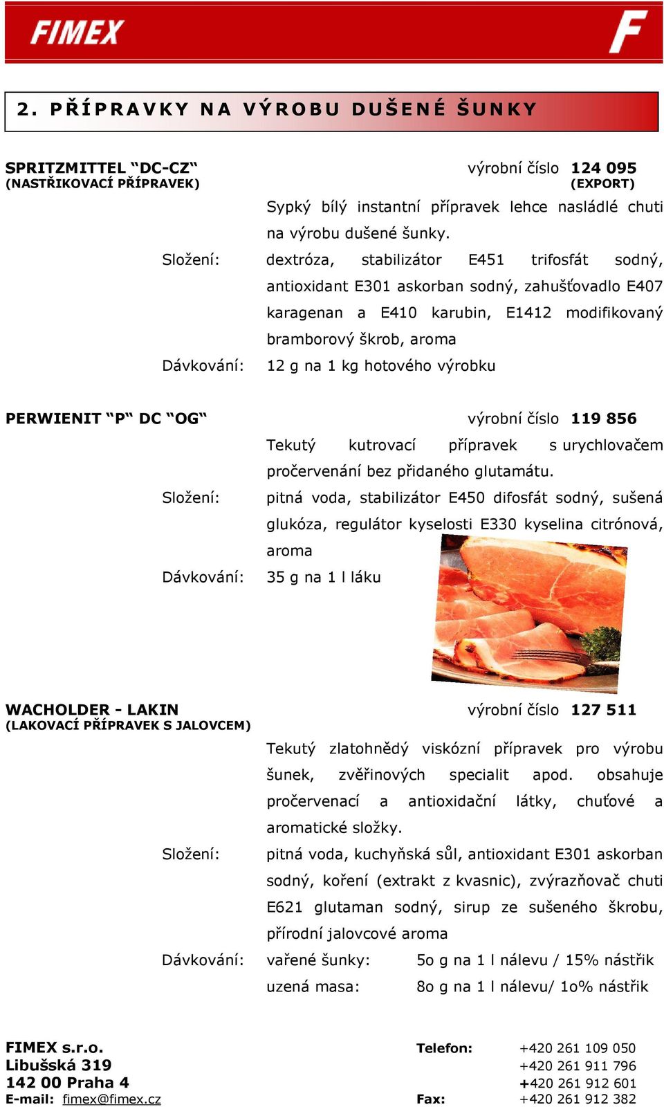 PERWIENIT P DC OG výrobní číslo 119 856 Tekutý kutrovací přípravek s urychlovačem pročervenání bez přidaného glutamátu.