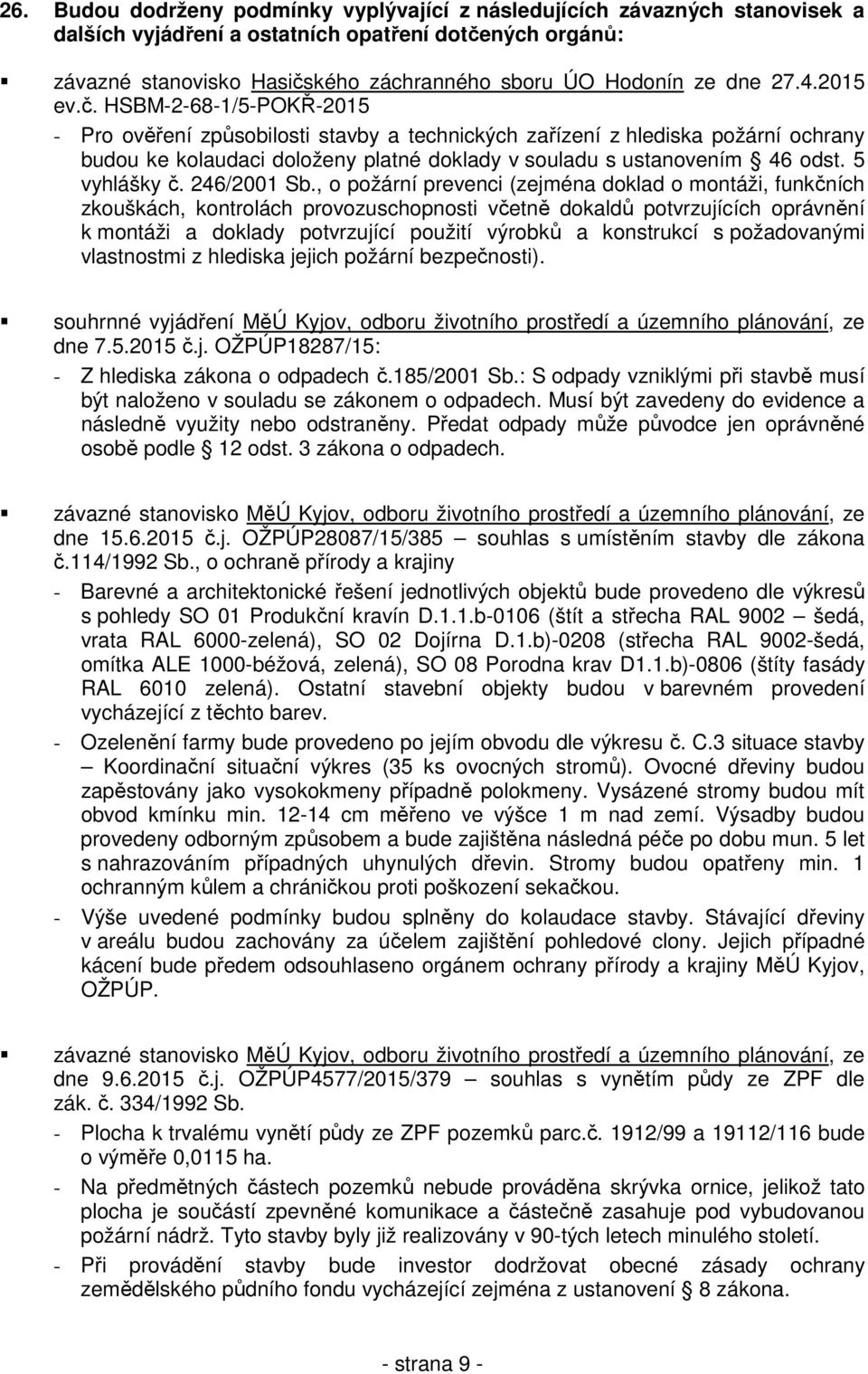 HSBM-2-68-1/5-POKŘ-2015 - Pro ověření způsobilosti stavby a technických zařízení z hlediska požární ochrany budou ke kolaudaci doloženy platné doklady v souladu s ustanovením 46 odst. 5 vyhlášky č.