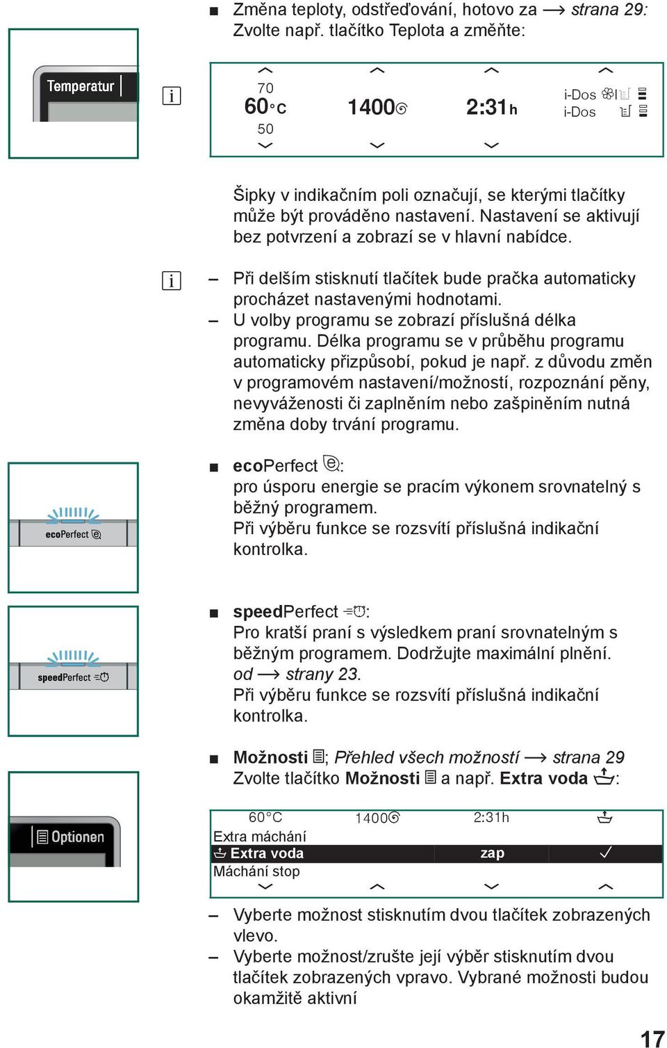 U volby programu se zobrazí příslušná délka programu. Délka programu se v průběhu programu automaticky přizpůsobí, pokud je např.