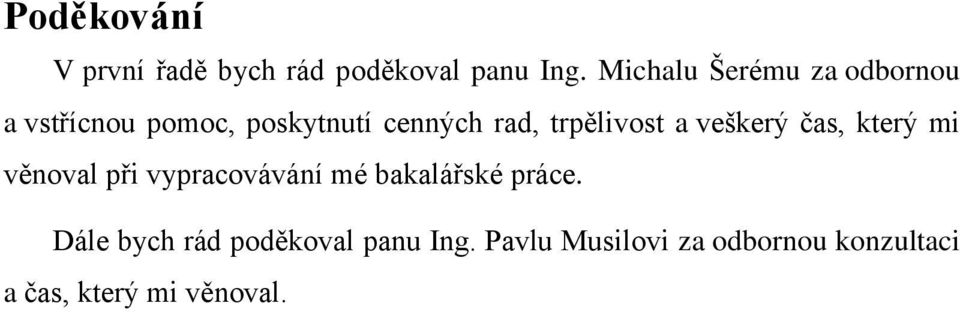 trpělivost a veškerý čas, který mi věnoval při vypracovávání mé bakalářské