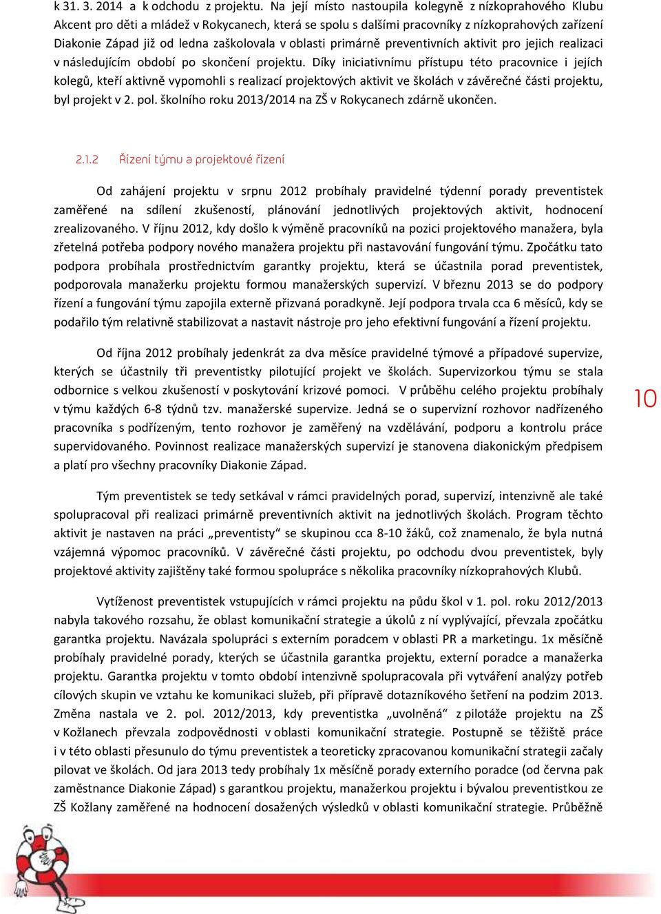 oblasti primárně preventivních aktivit pro jejich realizaci v následujícím období po skončení projektu.