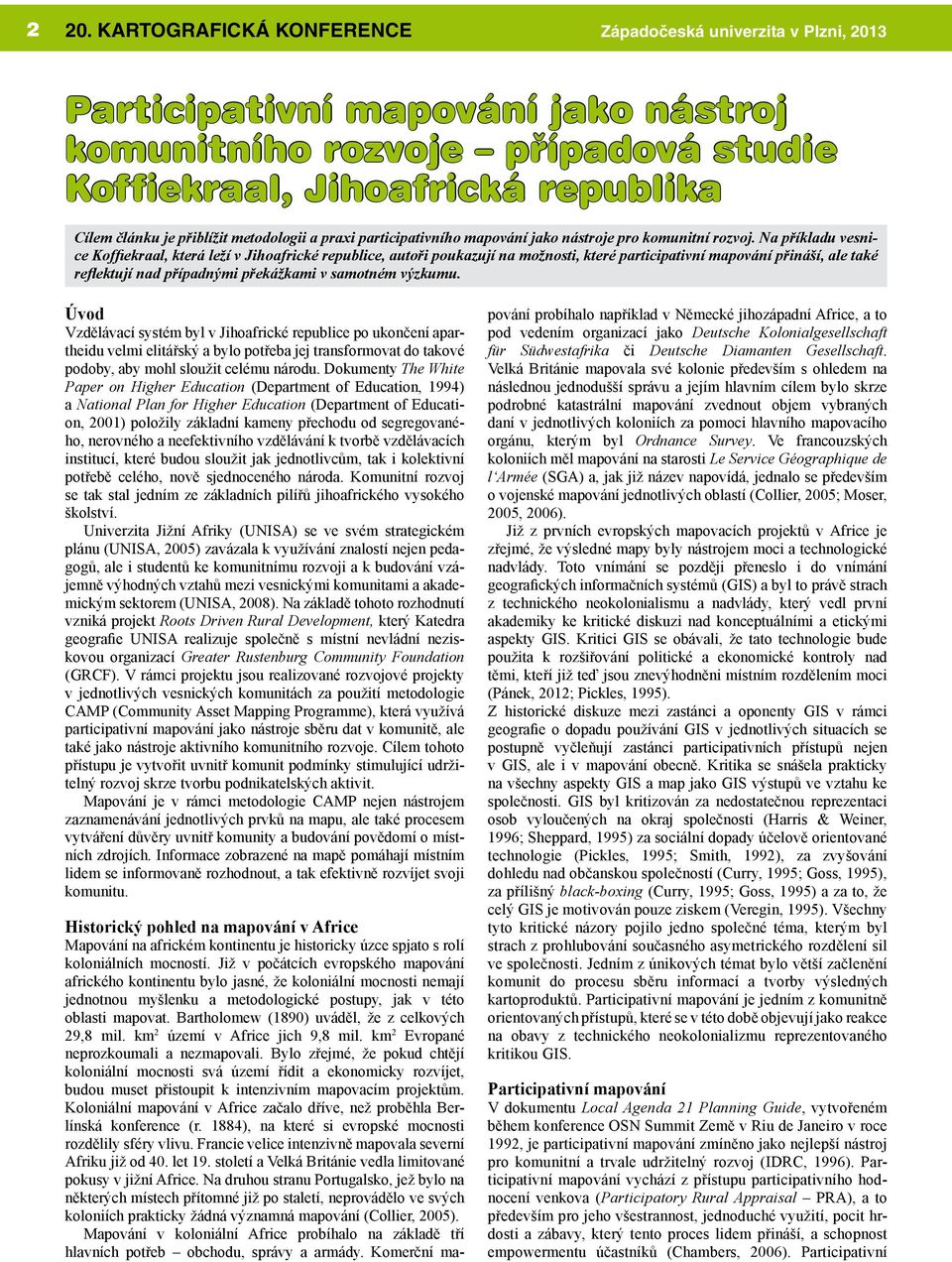 Na příkladu vesnice Koffiekraal, která leží v Jihoafrické republice, autoři poukazují na možnosti, které participativní mapování přináší, ale také reflektují nad případnými překážkami v samotném
