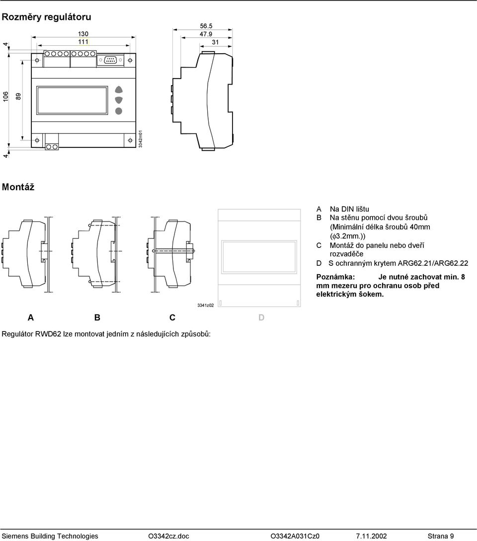 )) C Montáž do panelu nebo dveří rozvaděče D S ochranným krytem ARG62.21/ARG62.22 Poznámka: Je nutné zachovat min.