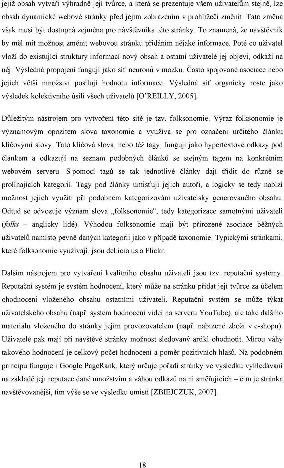 Poté co uţivatel vloţí do existující struktury informací nový obsah a ostatní uţivatelé jej objeví, odkáţí na něj. Výsledná propojení fungují jako síť neuronů v mozku.