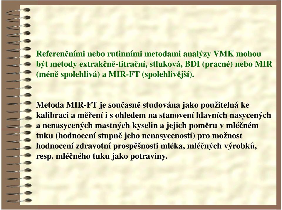 Metoda MIR-FT je současně studována jako použitelná ke kalibraci a měření i s ohledem na stanovení hlavních nasycených a