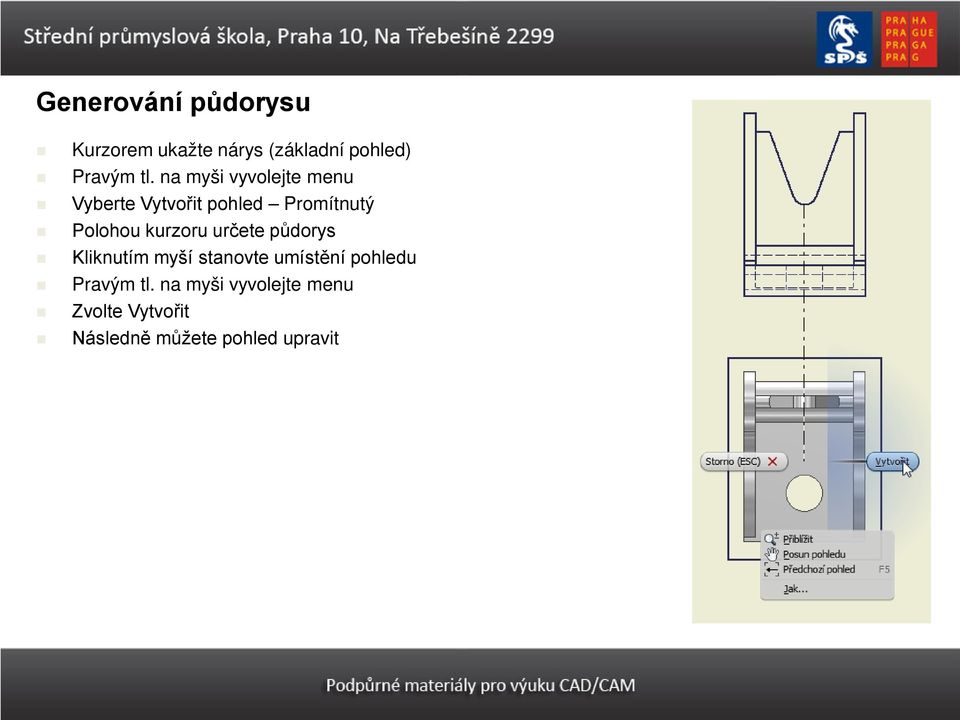 kurzoru určete půdorys Kliknutím myší stanovte umístění pohledu Pravým